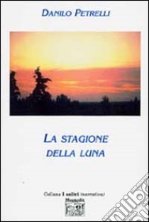 La stagione della luna libro di Petrelli Danilo