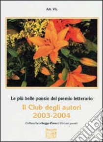 Le più belle poesie del Premio letterario Il club degli autori 2003-2004 libro