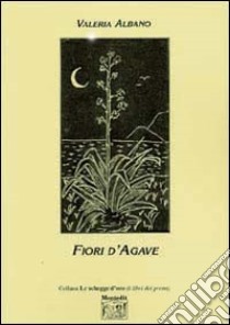 Fiori di agave libro di Albano Valeria