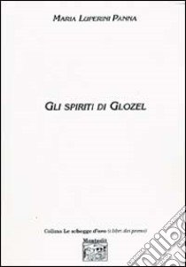 Gli spiriti di Glozel libro di Luperini Panna Maria