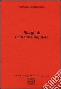 Ritagli di un'anima inquieta libro di Lacarbonara Mariella