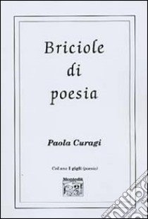 Briciole di poesia libro di Curagi Paola