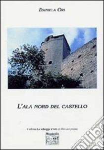 L'ala nord del castello libro di Ori Daniela