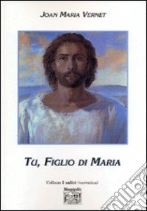 Tu, figlio di Maria libro di Vernet Joan Maria