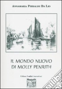 Il mondo nuovo di Molly Penrith libro di Pieralisi Da Lio Annamaria