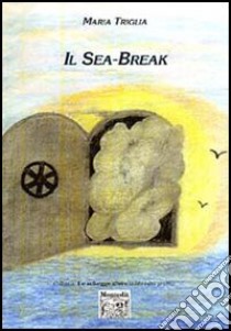 Il Sea-Break libro di Triglia Maria