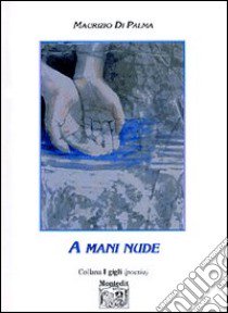 A mani nude libro di Di Palma Maurizio