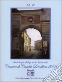 Antologia del Premio letterario comune di Candia Lomellina 2004 libro