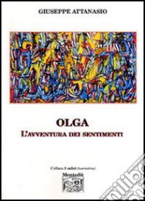 Olga. L'avventura dei sentimenti libro di Attanasio Giuseppe