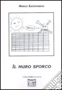 Il muro sporco libro di Santangelo Marco