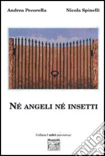 Né angeli né insetti libro di Pecorella Andrea; Spinelli Nicola