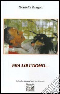 Era lui l'uomo... libro di Dragoni Graziella