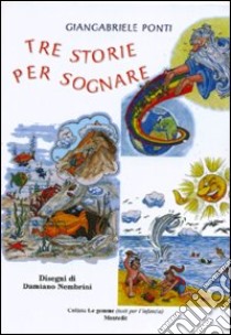 Tre storie per sognare libro di Ponti Giangabriele