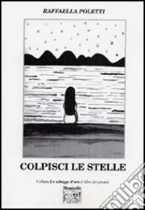 Colpisci le stelle libro di Poletti Raffaella