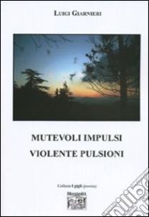 Mutevoli impulsi violente pulsioni libro di Giarnieri Luigi