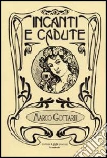 Incanti e cadute libro di Gottardi Marco