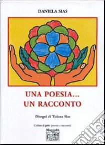 Una poesia... un racconto libro di Sias Daniela