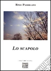 Lo scapolo libro di Passigato Rino