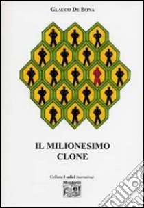 Il milionesimo clone libro di De Bona Glauco