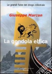 La gondola elfica libro di Marcon Giuseppe