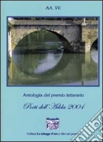 Antologia del Premio letterario Poeti dell'Adda 2004 libro