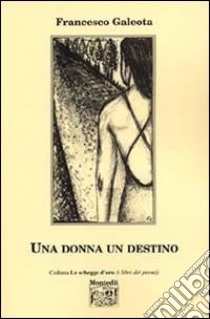 Una donna un destino libro di Galeota Francesco