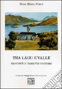 Tra lago e valle libro di Corti Rosa Maria