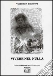 Vivere nel nulla libro di Brusconi Valentina