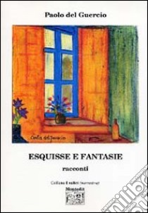 Esquisse e fantasie libro di Del Guercio Paolo