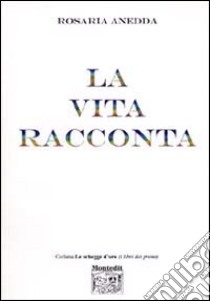 La vita racconta libro di Anedda Rosaria