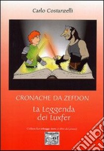 Cronache da Zefdon. La leggenda dei Luxfer libro di Costanzelli Carlo