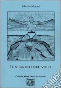 Il segreto del volo libro di Moroni Fabrizio