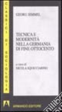 Tecnica e modernità nella Germania di fine Ottocento libro di Simmel Georg; Squicciarino N. (cur.)