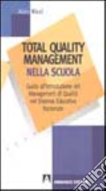 Total quality management nella scuola. Guida all'introduzione del management di qualità nel sistema educativo nazionale libro di Ricci Aldo