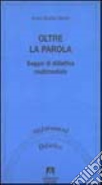 Oltre la parola. Saggio di didattica multimediale libro di Devoti Anna G.