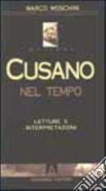 Cusano nel tempo. Letture e interpretazioni libro di Moschini Marco