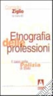 Etnografia delle professioni. Il caso della polizia di Stato libro di Ziglio Corrado