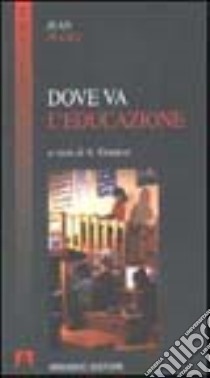 Dove va l'educazione libro di Piaget Jean; Granese A. (cur.)