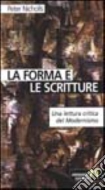 La forma e le scritture. Una lettura critica del modernismo libro di Nicholls Peter