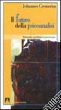 Il futuro della psicoanalisi. Resoconti e problemi di psicoterapia libro di Cremerius Johannes; Meneguz G. (cur.)