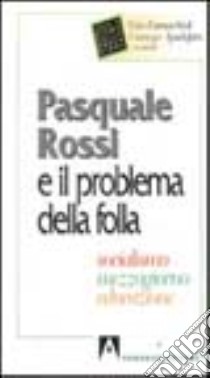 Pasquale Rossi e il problema della folla. Socialismo, Mezzogiorno, educazione libro di Cornacchioli T. (cur.); Spadafora G. (cur.)