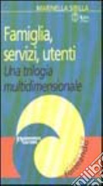 Famiglia, servizi, utenti. Una trilogia multidimensionale libro di Sibilla Marinella