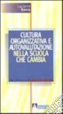 Cultura organizzativa e autovalutazione nella scuola che cambia libro di Serra Luciano