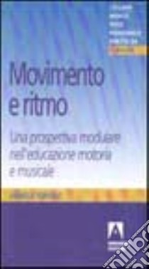 Movimento e ritmo. Una prospettiva modulare nell'educazione motoria e musicale libro di Toniolo Daniela