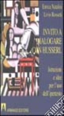 Invito a dialogare con Husserl. Istruzioni e idee per l'uso dell'ipertesto. Con floppy disk libro di Natalini Enrica; Rossetti Livio