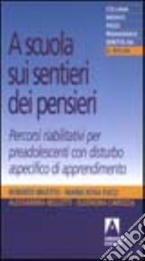 A scuola sui sentieri dei pensieri. Percorsi riabilitativi per preadolescenti con disturbo aspecifico di apprendimento libro