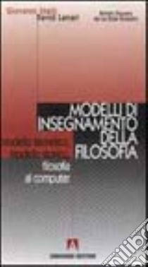 Modelli di insegnamento della filosofia. Modello teoretico, modello storico, filosofia al computer libro di Stelli Giovanni; Lanari David