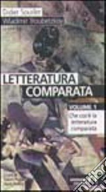 Letteratura comparata. Vol. 1: Che cos'è la letteratura comparata libro di Souiller Didier; Troubetzkoy Wladimir; Puglisi G. (cur.); Proietti P. (cur.)