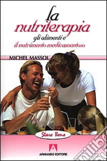 La nutriterapia. Gli alimenti e il nutrimento medicamentoso libro di Massol Michel