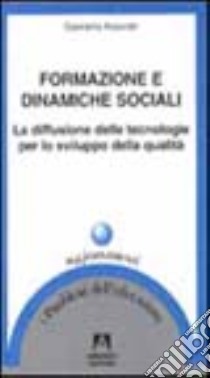 Formazione e dinamiche sociali. La diffusione delle tecnologie per lo sviluppo della qualità libro di Aleandri Gabriella